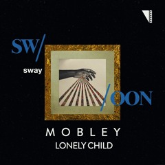 Mobley - Swoon (Lonely Child remix)