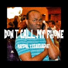 DONT CALL MY PHONE FEAT. KAPSOUL