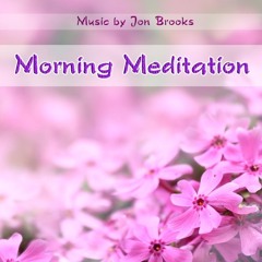Jon Brooks - Morning Meditation - Relaxing Instrumental Music for Meditation and Panic Attacks