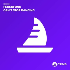 CRMS / FederFunk -  Can't Stop Dancing ( Original Mix )
