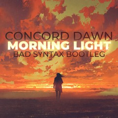 Concord Dawn - Morning Light (Bad Syntax Bootleg) [FREE DOWNLOAD]