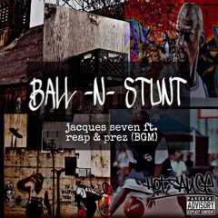 BALL-N-STUNT ft reap & prez (BGM)