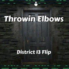 Throwin Elbows (District 13 Flip)