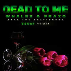 Fraxo & Whales - Dead To Me (feat. Lox Chatterbox) [Sekai Remix]