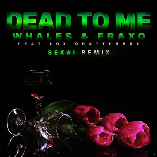 Fraxo & Whales - Dead To Me (feat. Lox Chatterbox) [Sekai Remix]