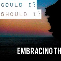Could i? Should i? - Embracing The Void
