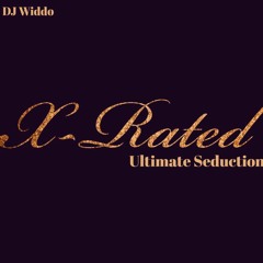 X-Rated: Ultimate Seduction| DJ Widdo