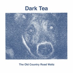 Dark Tea - The Old Country Road Waltz