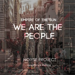 Empire Of The Sun - We Are The People (NOIYSE PROJECT Unofficial Remix)- Free