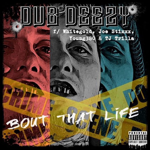 Dub Deezy - Bout That Life Ft Joe Stixxx And Whitegold (Prod. By Cracka Lack)