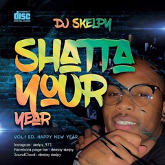 SHATTA YOUR YEAR 2019 VOL 1 - DJ SKELPY