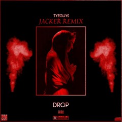 Tyeguys - Drop (Jacker Remix)