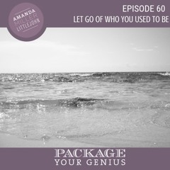 [Ep.] 60 Let Go Of Who You Used to Be