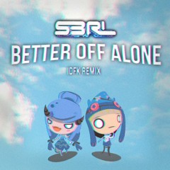 S3RL - Better Off Alone (IDFK Remix)