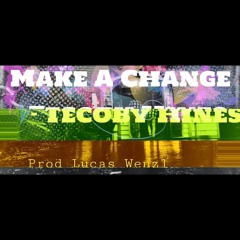 Te'Coby Hines - Make A Change Ft. Lucas Wenzl