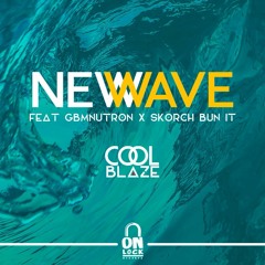 CoolBlaze - New Wave Feat GBMNutron X Skorch Bun It