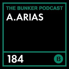 The Bunker Podcast 184: A.Arias