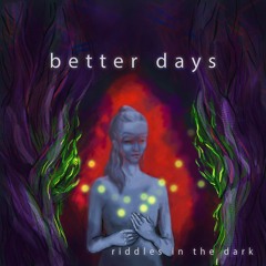 Riddles in the Dark - Better Days