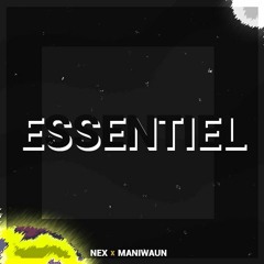 ESSENTIEL -|- Nex Ft. Maniwaun