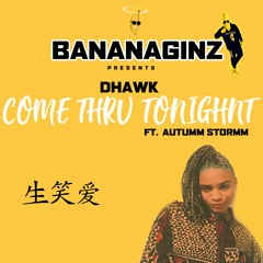 Bananaginz: Come Thru Tonight Ft Autumm Stormm,Dhawk