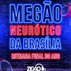 MEGÃO NEURÓTICO DA BRASILIA SÓ RITMADA [[ DJ ZIGÃO DA BRASILIA ]]