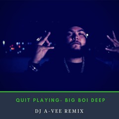 Quit Playing - Big Boi Deep (Dj A-Vee Remix)