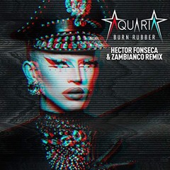 Aquaria - Burn Rubber           (Hector Fonseca & Zambianco Remix) extended
