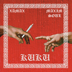 XAMAX & Maxim Soul - KUKU [Produced by BenihanaBoy]