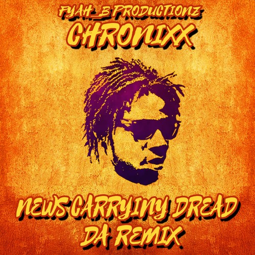 【レア】Chronixx - News Carrying Dread Remix Stream Chronixx - News Carrying Dread [Fyah_B RMX] by FYAH_B MUSIC