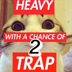 Heavy With A Chance Of Trap 2
