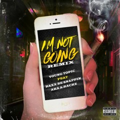 Topic Ft Raxx Im Not Going Freestyle