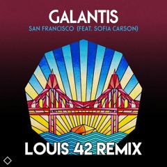 Galantis ft. Sofia Carson - San Francisco (Louis 42 Remix) [FREE DOWNLOAD]