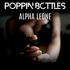 Alpha Leone - Poppin Bottles