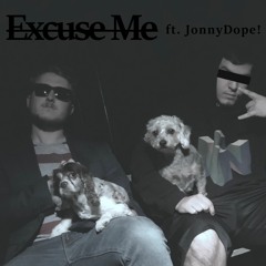 Excuse Me (ft. JonnyDope!)