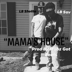 LB Shotta "Mama's House" Feat LB Sav (Prod By Mubz Got Beats)