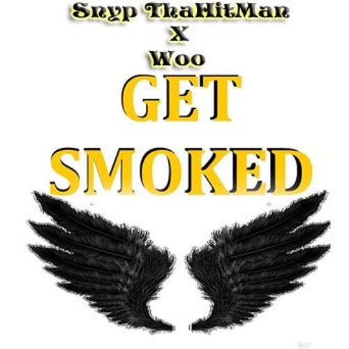 SnypThaHitman X Woo - Get Smoked