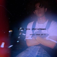 Fuck You Christmas (feat. Ph-1) - Sik-K UNRELEASED