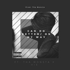 Can Do Better/On My Way Ft. Tha Monsta x VIS
