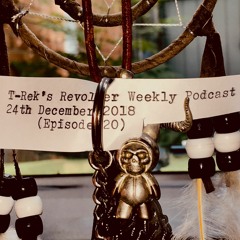 T-Rek's Revolver Weekly Podcast December 24th 2018 (Episode 20)
