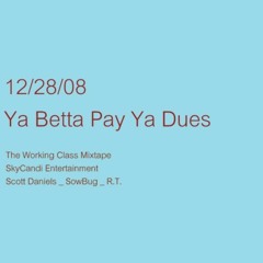 12/28/08 (Ya Betta Pay Ya Dues) Feat. SkyCandi Ent., Scott Daniels SowBug and R.T. *MIXTAPE BEAT*