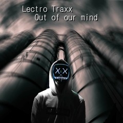 Lectro Traxx - Out Of Our Mind