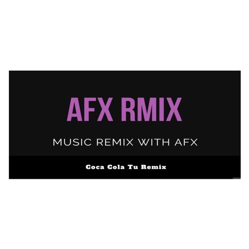 Coca Cola Tu Remix By AFX Rmix
