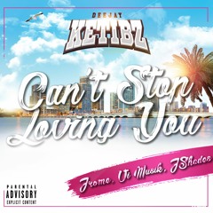 DJ Ketibz x Jrome x V.I Musik x JShades - Can't stop loving you