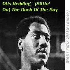 Otis Redding - (Sittin' On) The Dock Of The Bay Mahi Refix 2019 (demo)