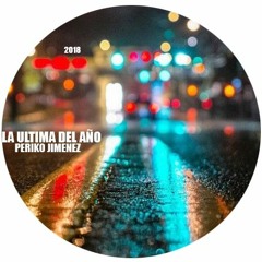 Periko Jimenez - LA ULTIMA DEL AÑO 2018