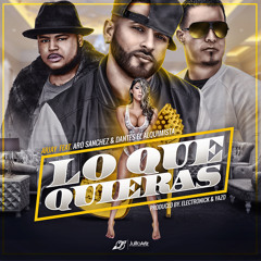 Lo Que Quieras - Arjay Ft. Aro Sanchez & Dantes El Alquimista