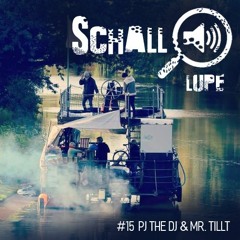 schalllupecast#015 - pj the dj & mr. tillt