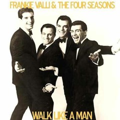 Walk Like A Man (Frankie Valli & The Four Seasons Cover)
