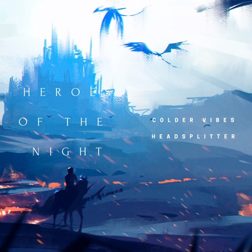 Colder Vibes & Headsplitter - Heroes Of The Night
