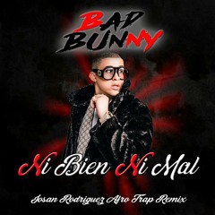 Bad Bunny - Ni Bien Ni Mal (Josan Rodriguez AfroTrap Remix) FREE!